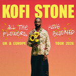 Kofi Stone - All the Flowers have Bloomed - Support: Serious Klein