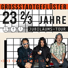 Grossstadtgeflüster - 23 2/3 Jahre Jubiläumstour 2026 04.09.2026 Schön & Frölich